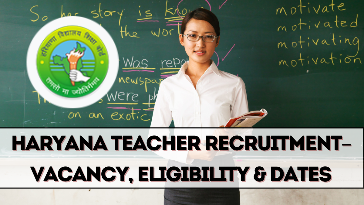 Haryana Teacher Recruitment 2025 – Vacancy, Eligibility & Dates