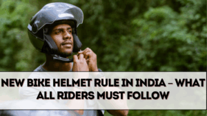 New Bike Helmet Rule in India – What All Riders Must Follow