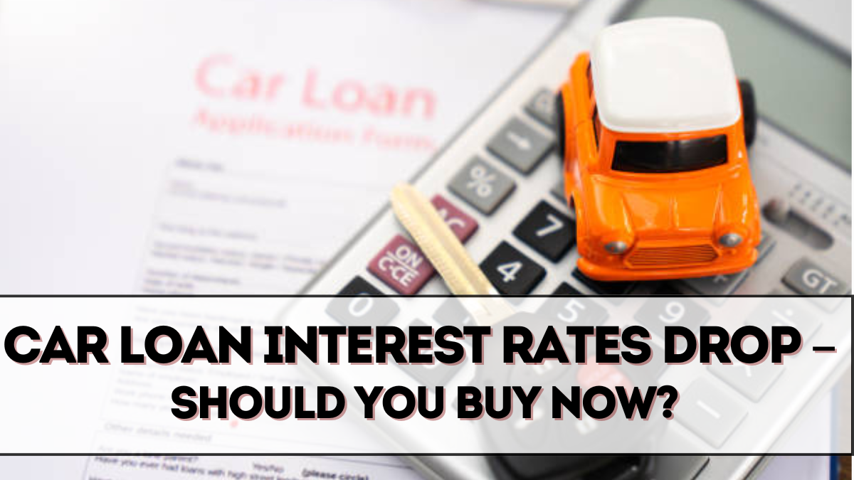 Car Loan Interest Rates Drop in September 2025 – Should You Buy Now?